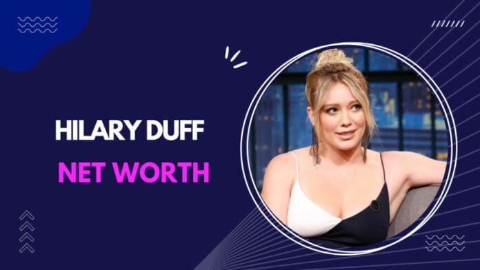 Hilary Duff Net Worth