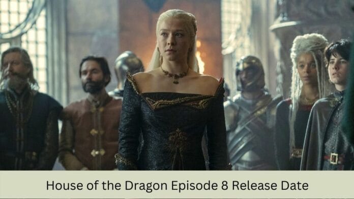 House of the Dragon Episode 8 Release Date